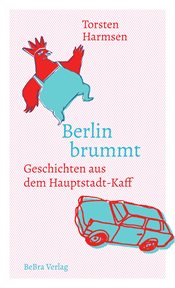 Berlin brummt : Geschichten aus dem Hauptstadt-Kaff cover image