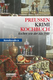 Preußen Krimi : Kochbuch. Kochen wie der Alte Fritz cover image