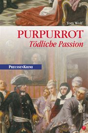 Purpurrot : Tödliche Passion. Preußen Krimi cover image