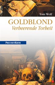 Goldblond : Verheerende Torheit. Preußen Krimi cover image