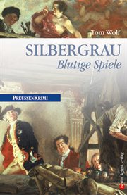 Silbergrau : Blutige Spiele. Preußen Krimi cover image