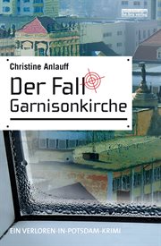 Der Fall Garnisonkirche : Ein Potsdam Krimi cover image