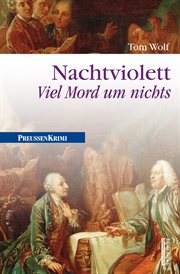 Nachtviolett : Viel Mord um nichts. Preußen Krimi (anno 1782) cover image