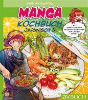 Manga Kochbuch Japanisch 3 : Japanische vegetarische Rezeptalternativen auf jeder Seite!. Japanische Küche / Manga cover image