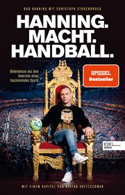 Hanning. Macht. Handball. : Geheimnisse aus dem Innersten eines faszinierenden Sports. Mit einem Kapitel von Stefan Kretzschmar cover image