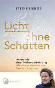 Licht ohne Schatten : Leben nach einer Nahtoderfahrung cover image
