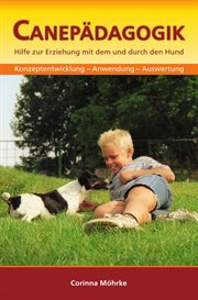 Canepädagogik : Hilfe zur Erziehung mit dem und durch den Hund cover image