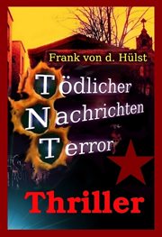 Tödlicher Nachrichten Terror : Terror-Alarm in Berlin cover image