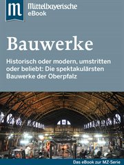 Spektakuläre Bauwerke in der Oberpfalz : Das Buch zur Serie der Mittelbayerischen Zeitung cover image