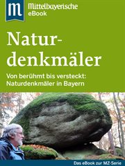Naturdenkmäler in Bayern : Das Buch zur Serie der Mittelbayerischen Zeitung cover image