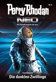 Die dunklen Zwillinge : Staffel: Vision Terrania 6 von 8. Perry Rhodan Neo (German) cover image
