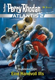 Atlantis 2023 / 9 : Eine Handvoll Ilts. Miniserie. Perry Rhodan-Atlantis 2 (German) cover image