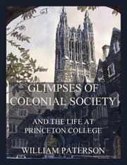 Glimpses of colonial society and the life at Princeton College cover image