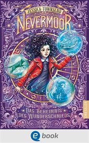 Das Geheimnis des Wunderschmieds : Nevermoor (German) cover image