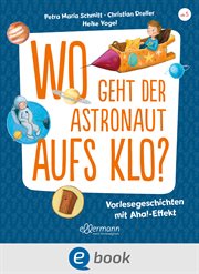 Wo geht der Astronaut aufs Klo? : Vorlesegeschichten mit Aha!-Effekt cover image
