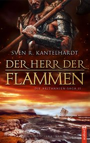 Der Herr der Flammen : Britannien-Saga II. Historischer Roman cover image