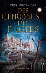 Der Chronist des Pilgers. Historischer Roman cover image
