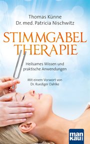 Stimmgabeltherapie : Heilsames Wissen und praktische Anwendungen. Mit einem Vorwort von Dr. Ruediger Dahlke cover image
