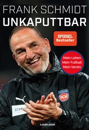 Unkaputtbar : Mein Leben, mein Fußball, mein Verein cover image