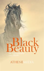 Black Beauty : Die Autobiographie eines Pferdes cover image