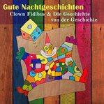 Clown Fidibus & Die Geschichte Von Der Geschichte cover image