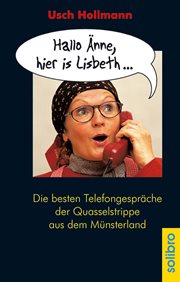 Hallo Änne, hier is Lisbeth ... : Die besten Telefongespräche der Quasselstrippe aus dem Münsterland. humoris causa cover image