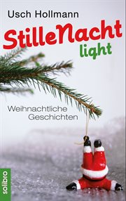 Stille Nacht light : Weihnachtliche Geschichten (mit neuen Lisbeth-Geschichten). humoris causa cover image