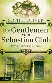Die Gentlemen vom Sebastian Club : Ein viktorianischer Krimi cover image