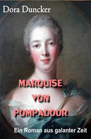 Marquise von Pompadour : Ein Roman aus galanter Zeit cover image
