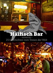 Haifisch Bar : 15 Geschichten vom Tresen cover image