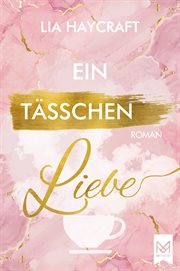 Ein Tässchen Liebe : Roman. Love & Feelings-Reihe cover image