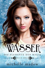 Wasser : Der Fantasy Bestseller. Die Elemente der Magie cover image