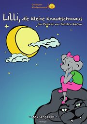 Songbook : Lilli, die kleine Knautschmaus. ein Musical von Torsten Karow cover image