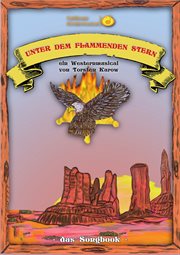 Songbook : Unter dem flammenden Stern. Ein Westernmusical von Torsten Karow cover image