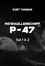 Patrouillenschiff P : 47, Teil 1. 2. "Der Angriff" und "Gegen die Zeit" cover image
