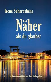 Näher als du glaubst : Ein Kriminalroman aus dem Ruhrgebiet cover image