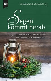 Segen kommt herab : 24 Weihnachtsgeschichten - Mal besinnlich, mal heiter cover image