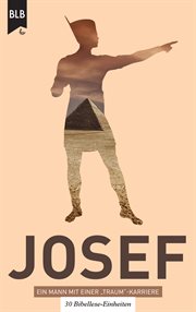 Josef : Ein Mann mit einer "Traum". Karriere. 30 Bibellese-Einheiten cover image