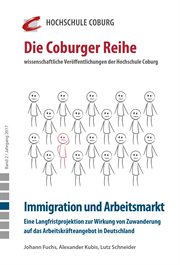 Immigration und Arbeitsmarkt. Eine Langfristprojektion zur Wirkung von Zuwanderung auf das Arbeitskr : Eine Langfristprojektion zur Wirkung von Zuwanderung auf das Arbeitskräfteangebot in Deutschland cover image
