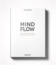 Das MINDFLOW Konzept : Wie Sie durch Nicht-Wollen und Nicht-Tun alles erreichen cover image