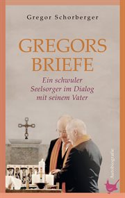 Gregorsbriefe : Ein schwuler Seelsorger im Dialog mit seinem Vater. Autobiografie cover image