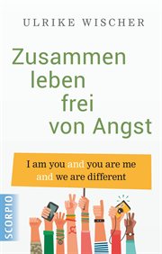 Zusammen leben frei von Angst : I am you and you are me and we are different cover image