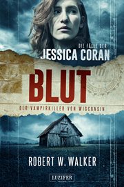 BLUT : Der Vampirkiller von Wisconsin. FBI-Thriller. Die Fälle der Jessica Coran cover image
