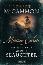 Matthew Corbett UND Die Jagd Nach Mister Slaughter : Roman. Matthew Corbett (German) cover image