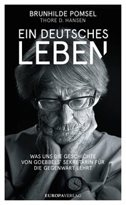 Ein deutsches Leben : Was uns die Geschichte von Goebbels Sekretärin für die Gegenwart lehrt cover image