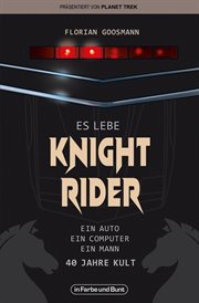 Es lebe Knight Rider : 40 Jahre Kult um Michael Knight & KITT cover image