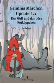 Grimms Märchen Update 1.2 : Der Wolf und das böse Rotkäppchen. Moderne Märchen cover image