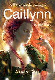 Caitlynn : Vollstrecker der Königin Sammelband 1. Die Türme von Ibjadar cover image