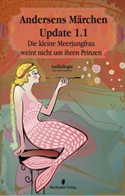 Andersens Märchen Update 1.1 : Die kleine Meerjungfrau weint nicht um ihren Prinzen. Moderne Märchen cover image