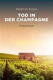 Tod in der Champagne : Kriminalroman. Sehnsuchtsorte cover image